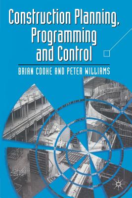 Construction Planning Programming and Control - Cooke, B., and Williams, Peter, Dr.