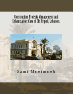 Construction Projects Management and Urbanization: Case of Old Tripoli, Lebanon.
