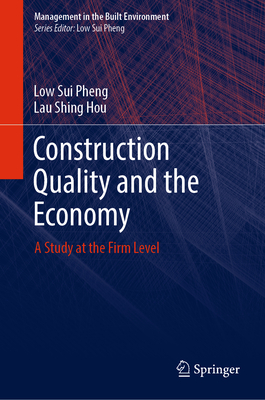 Construction Quality and the Economy: A Study at the Firm Level - Sui Pheng, Low, and Shing Hou, Lau