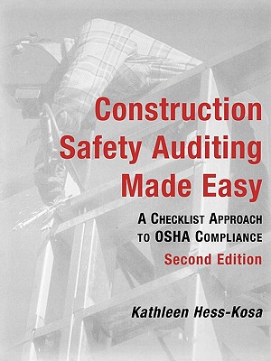 Construction Safety Auditing Made Easy: A Checklist Approach to OSHA Compliance - Hess-Kosa, Kathleen