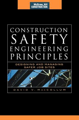 Construction Safety Engineering Principles (McGraw-Hill Construction Series): Designing and Managing Safer Job Sites - MacCollum, David V