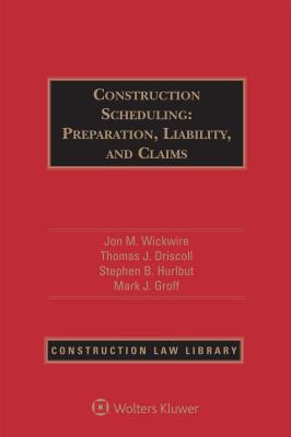 Construction Scheduling: Preparation, Liability, and Claims - Wickwire, Jon M, and Driscoll, Thomas J, and Hurlbut, Stephen B