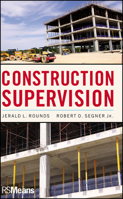 Construction Supervision - Rounds, Jerald L., and Segner, Robert O.