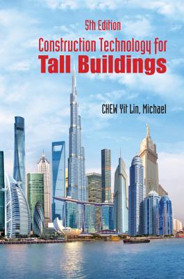 Construction Technology for Tall Buildings (5th Edition) - Chew, Yit Lin Michael