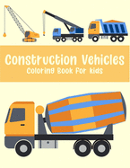 construction vehicle coloring book for kids: A Beautiful construction vehicle coloring book with great coloring pages for all age kids (43 unique pages)