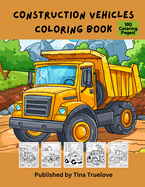 Construction Vehicles Coloring Book: 100 Coloring Pages