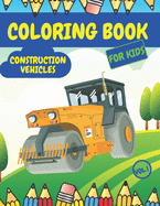 Construction Vehicles Coloring Book For Kids: Fun Activity Books for Boys Girls Toddlers ages 2-4 4-8 with Trucks Diggers Tractors Cranes