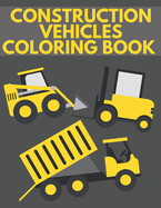 Construction Vehicles Coloring Book: With Trucks Cranes Diggers For Kids