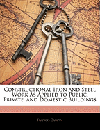 Constructional Iron and Steel Work as Applied to Public, Private, and Domestic Buildings