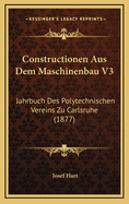 Constructionen Aus Dem Maschinenbau V3: Jahrbuch Des Polytechnischen Vereins Zu Carlsruhe (1877)