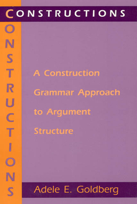 Constructions: A Construction Grammar Approach to Argument Structure - Goldberg, Adele E