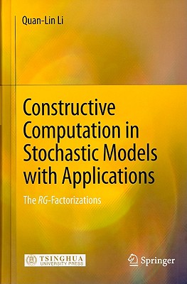 Constructive Computation in Stochastic Models with Applications: The Rg-Factorizations - Li, Quan-Lin