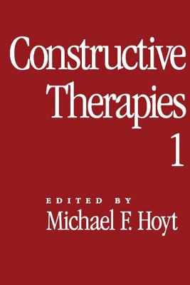 Constructive Therapies: Volume 1 - Hoyt, Michael F, PhD (Editor)