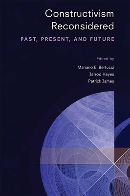 Constructivism Reconsidered: Past, Present, and Future - James, Patrick, and Bertucci, Mariano E, and Hayes, Jarrod