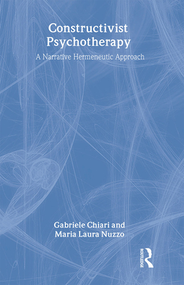 Constructivist Psychotherapy: A Narrative Hermeneutic Approach - Chiari, Gabriele, and Nuzzo, Maria Laura