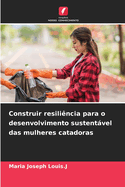 Construir resili?ncia para o desenvolvimento sustentvel das mulheres catadoras