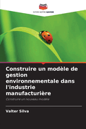 Construire un mod?le de gestion environnementale dans l'industrie manufacturi?re