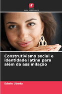Construtivismo social e identidade latina para alm da assimilao