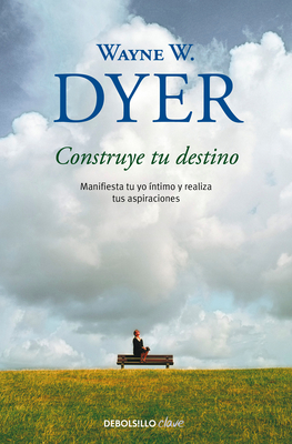 Construye Tu Destino: Manifiesta Tu Yo ?ntimo Y Realiza Tus Aspiraciones / Manif Est Your Destiny - Dyer, Wayne W