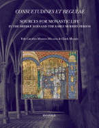 Consuetudines Et Regulae: Sources for Monastic Life in the Middle Ages and the Early Modern Period