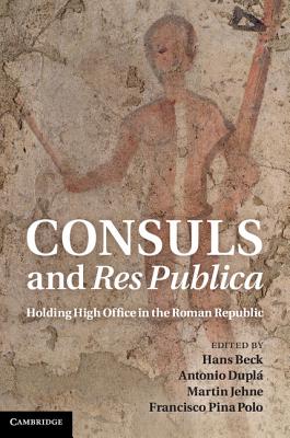 Consuls and Res Publica - Beck, Hans (Editor), and Dupl, Antonio (Editor), and Jehne, Martin (Editor)