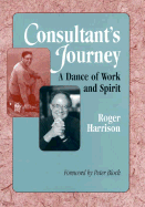 Consultant's Journey: A Dance of Work and Spirit - Harrison, Roger