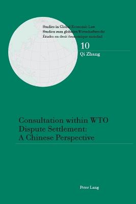 Consultation within WTO Dispute Settlement: A Chinese Perspective: A Chinese Perspective - Cottier, Thomas, and Qi Zhang