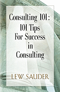 Consulting 101: 101 Tips for Success in Consulting