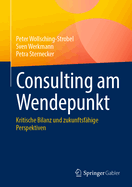 Consulting Am Wendepunkt: Kritische Bilanz Und Zukunftsf?hige Perspektiven