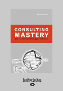 Consulting Mastery: How the Best Make the Biggest Difference