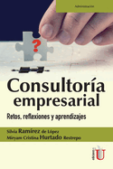 Consultor?a empresarial: Retos, reflexiones y aprendizajes