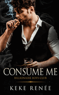 Consume Me: A Stalker Possessive Billionaire Romance