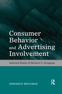 Consumer Behavior and Advertising Involvement: Selected Works of Herbert E. Krugman