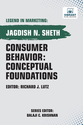 Consumer Behavior: Conceptual Foundations - Sheth, Jagdish, and Publishers, Vibrant