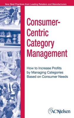 Consumer-Centric Category Management - Acnielsen, and Karolefski, John, and Heller, Al