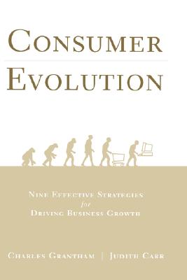 Consumer Evolution: Nine Effective Strategies for Driving Business Growth - Grantham, Charles, and Carr, Judith