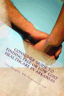 Consumer Guide to Finding Free or Low Cost Healthcare in Arkansas - Douglas, Lisa G