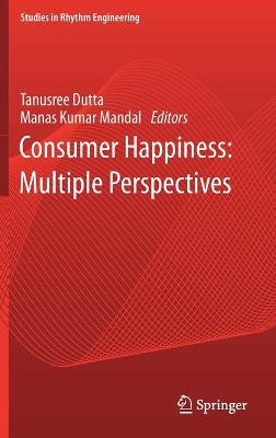 Consumer Happiness: Multiple Perspectives - Dutta, Tanusree (Editor), and Mandal, Manas Kumar (Editor)