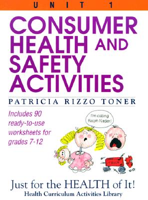 Consumer Health and Safety Activities: Just for the Health of It! Unit 1 - Toner, Patricia Rizzo