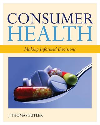 Consumer Health: Making Informed Decisions - Butler, J Thomas