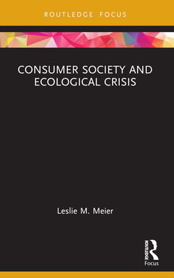 Consumer Society and Ecological Crisis - Meier, Leslie M