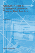 Consumer Trust in Electronic Commerce: Time for Best Practice: Time for Best Practice