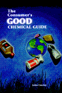 Consumer's Good Chemical Guide: A Jargon Free Guide to the Chemicals of Everyday Life - Emsley, John