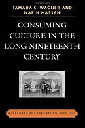 Consuming Culture in the Long Nineteenth Century: Narratives of Consumption, 1700D1900