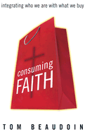 Consuming Faith: Integrating Who We Are with What We Buy