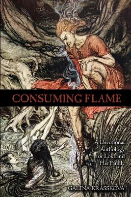 Consuming Flame: A Devotional Anthology for Loki and His Family - Krasskova, Galina