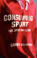 Consuming Sport: Fans, Sport and Culture