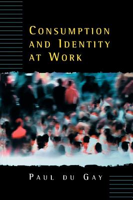 Consumption and Identity at Work - Du Gay, Paul