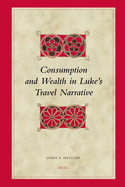 Consumption and Wealth in Luke's Travel Narrative