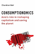 Consumptionomics: Asia's Role in Reshaping Capitalism and Saving the Planet